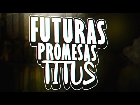 ¡MADRE MÍA, QUE INGENIO! #FUTURASPROMESAS VOL 2: TITUS