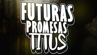 ¡MADRE MÍA, QUE INGENIO! #FUTURASPROMESAS VOL 2: TITUS