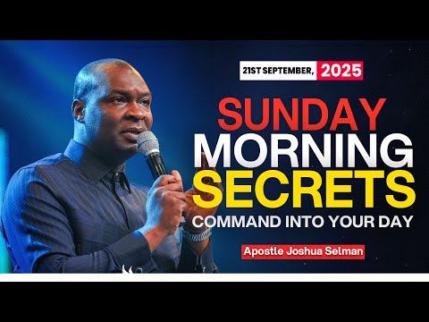 [21ST SEPTEMBER 2025] SUNDAY MORNING SECRETS - APOSTLE JOSHUA SELMAN || Koinonia Morning Service 