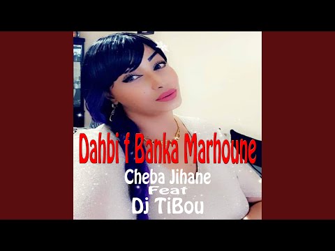 Dahbi F Banka Marhoune feat Dj tibou