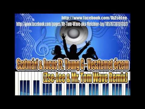 Szatmári & Jucus Ft. Young G - Vesztemet érzem (Zse-Lee & Mr. Tom Wave Remix).wmv