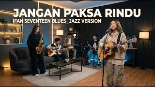 Download lagu JANGAN PAKSA RINDU BLUES JAZZ   -  IFAN SEVENTEEN | MUSIK POPULER | COVER byNH mp3