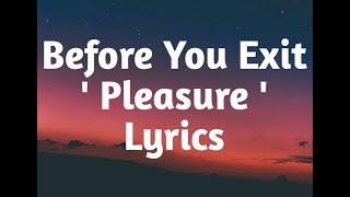 Before You Exit - Pleasure (Lyrics)🎵