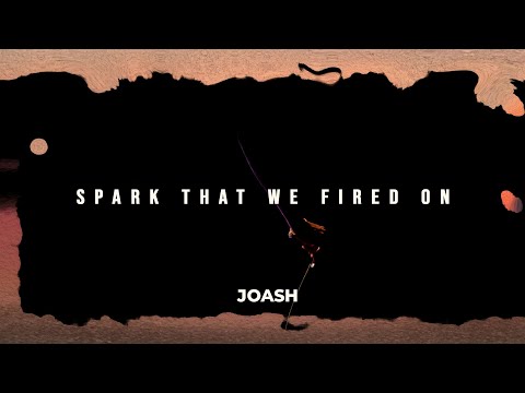 JOASH - Spark That We Fired On (Official Lyric Video)