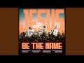 Jesus Be The Name