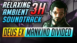 3 Hours of Deus Ex Ambient Music |  Mankind Divided Soundtrack Mix | HQ