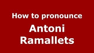 How to pronounce Antoni Ramallets