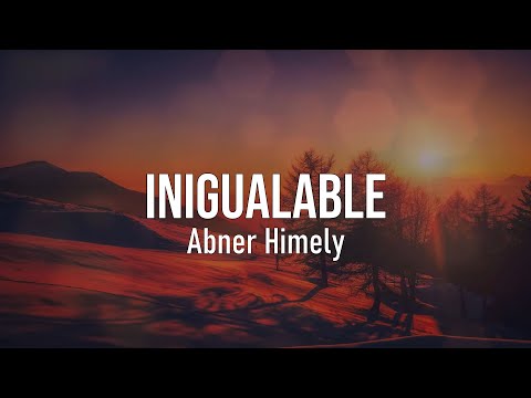 Inigualable - Abner Himely | Con Letra