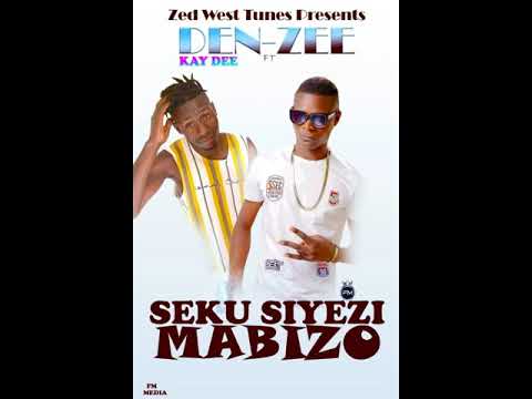 DEN ZEE FT KAY DEE=SEKU SIYEZI MABIZO PRD BY K D