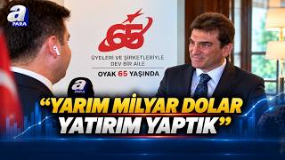 OYAK Genel Müdürü Murat Yalçıntaş A Para'da: Yarım Milyar Dolar Yatırım Yaptık |