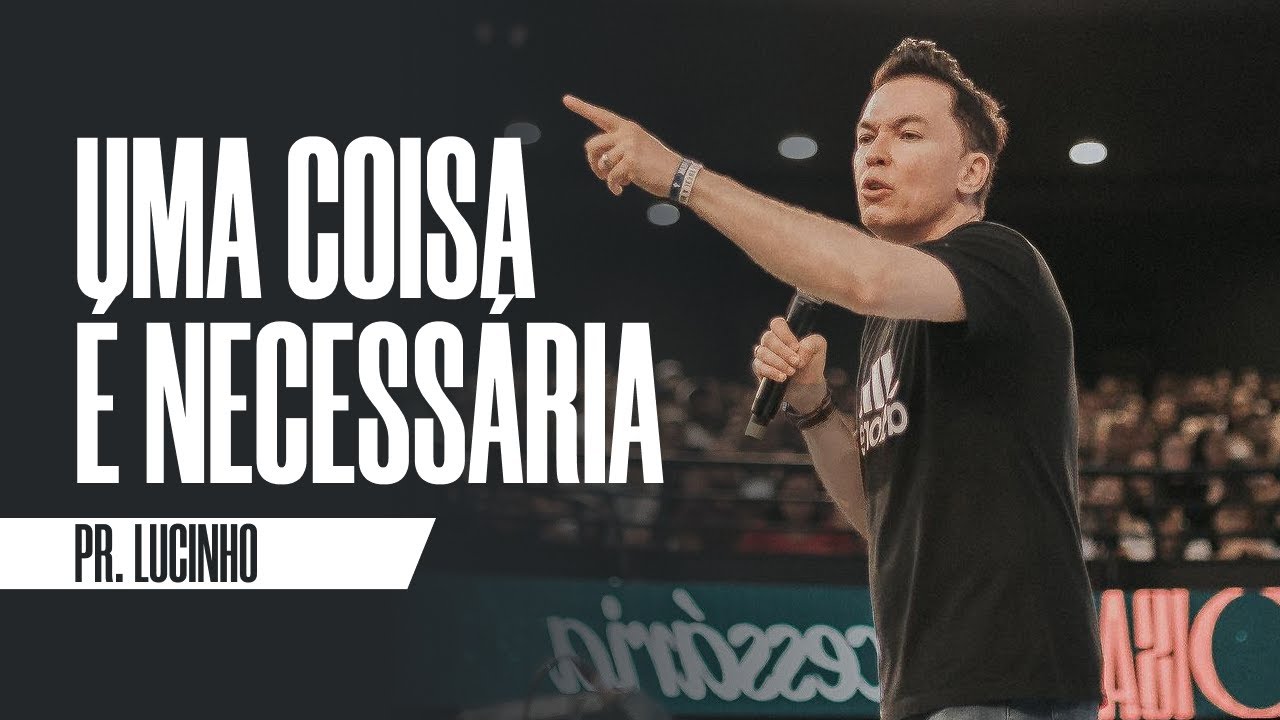 Uma coisa é necessária | Pr. Lucinho