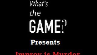 What's the Game Improv presents Improv is Murder