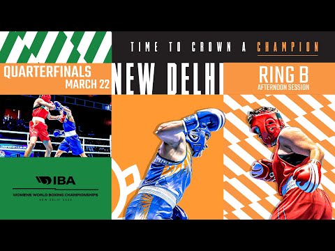 Quarterfinals | Ring B | Afternoon session | IBA Women's World Boxing Championships | New Delhi 2023