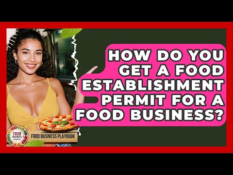 How Do You Get A Food Establishment Permit For A ...