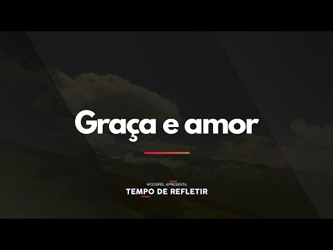 [Tempo de Refletir] Graça e amor