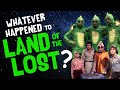 Whatever Happened To LAND Of The LOST