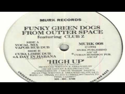 Funky Green Dogs From Outer Space - High Up (Vapor Rub Dub)