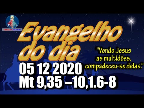 EVANGELHO DO DIA 05/12/2020 COM REFLEXÃO. Evangelho (Mt 9,35 –10,1.6-8)