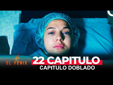 El Fénix Capitulo 22 (Doblado en Espanol)