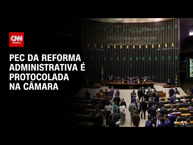 PEC da Reforma Administrativa é protocolada na Câmara dos Deputados | AGORA CNN