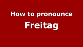 How to pronounce Freitag