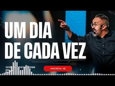 UM DIA DE CADA VEZ SERMÃO