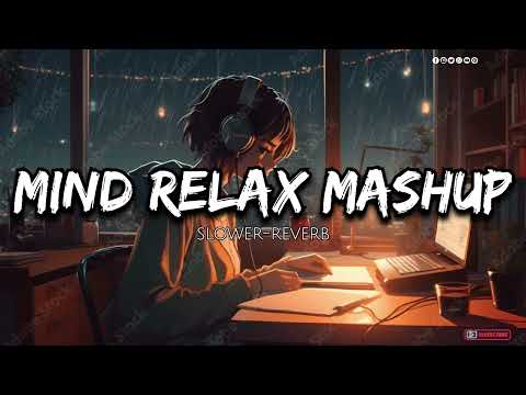 Mind Relax Mashup•°|| hindi song•° || slower-reverb  song•° ||