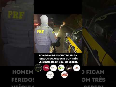 HOMEM MORRE E QUATRO FICAM FERIDOS EM ACIDENTE COM TRÊS VEÍCULOS NA BR-386, EM SEBERI