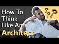 How To Think Like An Architect 4 Simple Steps