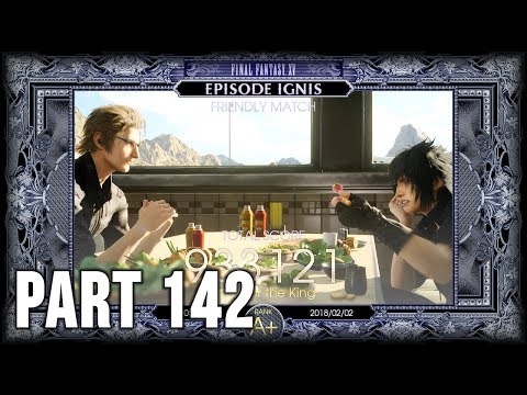 Final Fantasy XV - 100% Walkthrough Part 142 [PS4] – Episode Ignis: Friendly Match