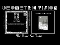 Geometric Vision - WE HAVE NO TIME 