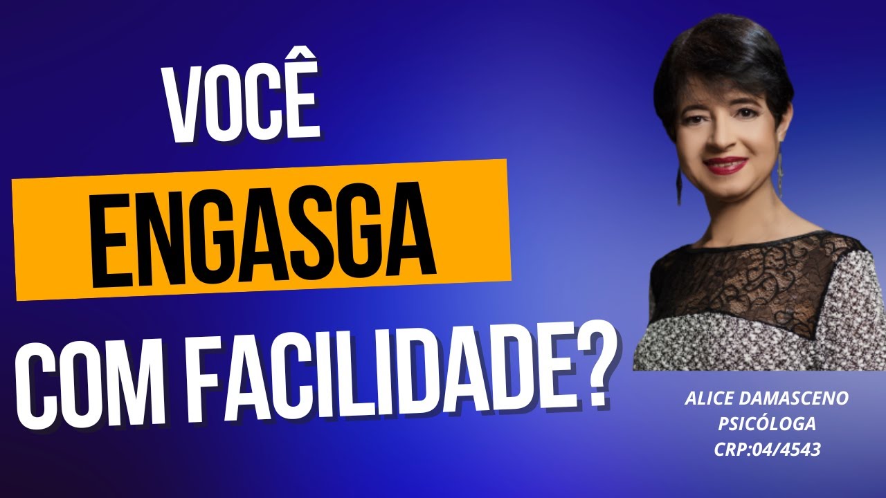 VOCÊ ENGASGA COM FACILIDADE?