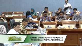 DPR RI - KOMISI X DORONG KEMENPAR PROMOSIKAN WISATA PERBATASAN