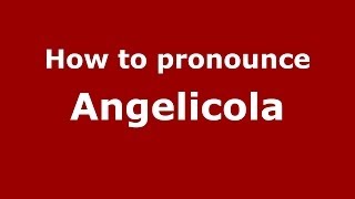 How to pronounce Angelicola
