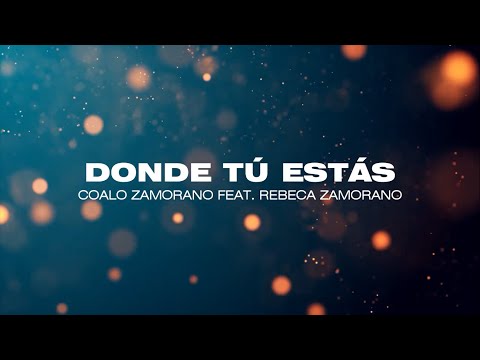 Donde Tú Estás - Coalo Zamorano feat. Rebeca Zamorano (CON LETRA)