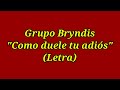 Como duele tu adiós - Grupo Bryndis (Letra)
