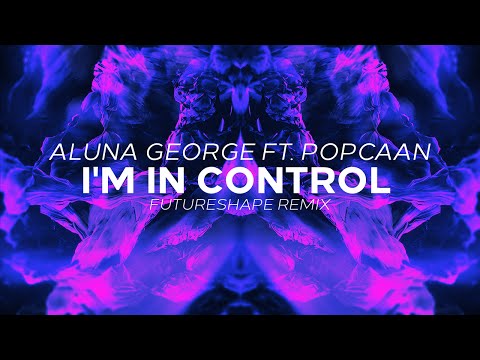 Aluna George ft. Popcaan - I'm In Control (FutureShape Bootleg)