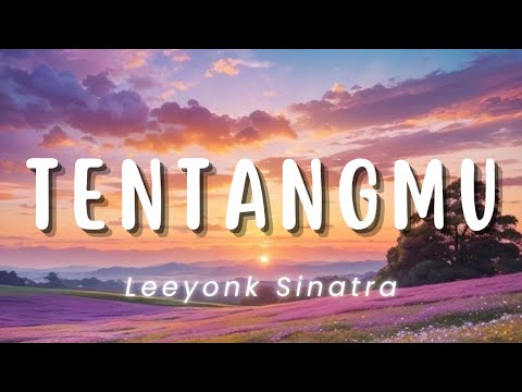 Tentangmu - Leeyonk Sinatra (Lirik)