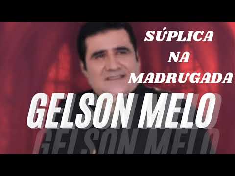 Súplica na Madrugada Gelson Melo