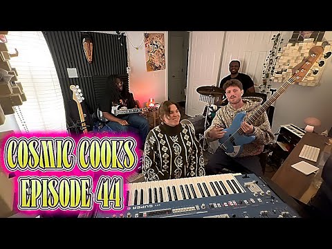 COSMIC COOKS EP. 44