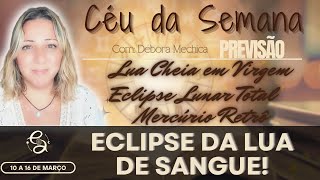 Sky of the Week | Blood Lunar Eclipse | Every Detail Will Make a Difference | 10 to 16 Mar/25