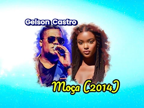 Gelson Castro — Moça (2014) • LYRICS, REMASTERED #kizomba #tropical #beautiful