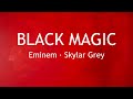 BLACK MAGIC - EMINEM (LYRICS) | SKYLAR GREY | MUSIC TO BE MURDERED BY - SIDE B | INDIAN TURBO