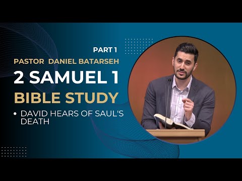 2 Samuel 1 (Part 1) Bible Study (David Hears of Saul's Death) | Pastor Daniel Batarseh