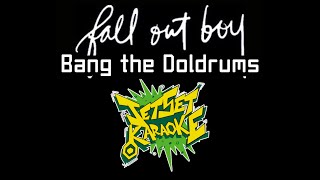 Fall Out Boy - Bang the Doldrums [Karaoke]
