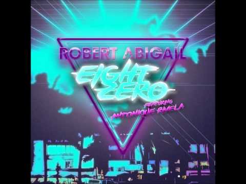 Robert Abigail Feat. Antonique Rivela - Eight Zero