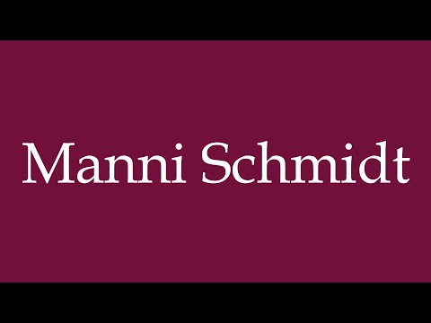 How to Pronounce ''Manni Schmidt'' Correctly in German