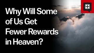 Why Will Some of Us Get Fewer Rewards in Heaven?