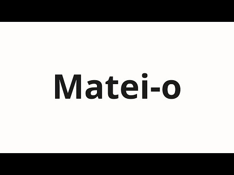 How to pronounce Matei-o