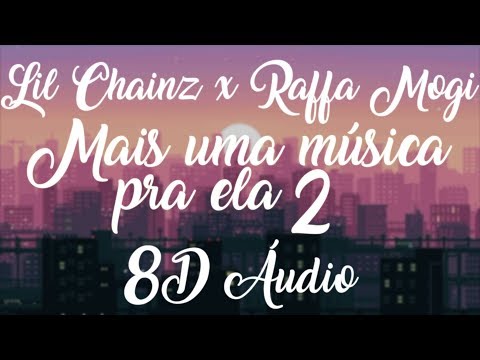 Lil Chainz x Raffa Mogi - Mais uma música pra ela 2 (8D Music) ✪ SadSongs ✪